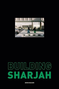 Abbildung von: Building Sharjah - Birkhäuser Verlag GmbH