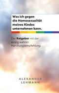 Cover: Was ich gegen die Homosexualit&auml;t meines Kindes unternehmen kann. - BoD - Books on Demand