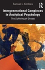 Cover: Intergenerational Complexes in Analytical Psychology - Routledge
