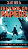 Cover: The Pacifica Papers - Essays on Pop Culture, Mythology, and Flatulence - IngramSpark