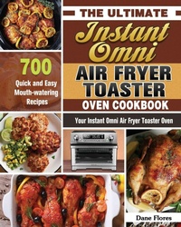 Abbildung von: The Ultimate Instant Omni Air Fryer Toaster Oven Cookbook - Dane Flores