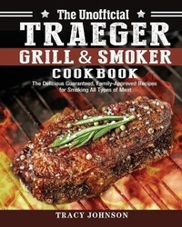 Abbildung von: The Unofficial Traeger Grill & Smoker Cookbook - Tracy Johnson