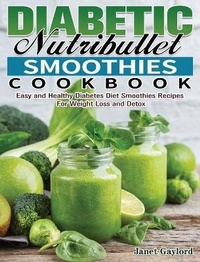 Abbildung von: Diabetic Nutribullet Smoothies Cookbook - Janet Gaylord