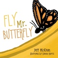 Cover: Fly Mr. Butterfly - Orange Hat Publishing