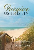 Cover: Forgive Us This Sin - WestBow Press