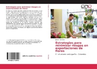 Abbildung von: Estrategias para minimizar riesgos en exportaciones de flores - Editorial Academica Espanola