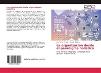 Abbildung von: La organizacion desde el paradigma holistico - Editorial Academica Espanola