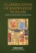 Cover: CLASSIFICATION OF KNOWLEDGE IN ISLAM: A Study in Islamic Schools of Epistemology - Islamic Book Trust