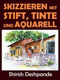 Cover: Skizzieren mit Stift, Tinte und Aquarell - Shirish D