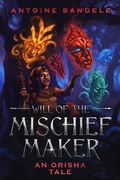 Cover: Will of the Mischief Maker (Orishas Among Mortals, #1) - Orishas Among Mortals