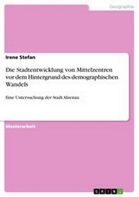 Abbildung von: Die Stadtentwicklung von Mittelzentren vor dem Hintergrund des demographischen Wandels - GRIN Verlag