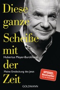 Cover: Diese ganze Schei&szlig;e mit der Zeit - Goldmann
