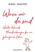 Cover: Wozu wir da sind. Walter Wemuts Handreichungen f&uuml;r ein gelungenes Leben - Goldmann
