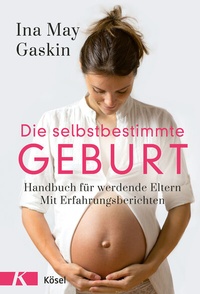 Abbildung von: Die selbstbestimmte Geburt - Kösel