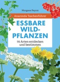 Cover: Anaconda Taschenf&uuml;hrer Essbare Wildpflanzen. 70 Arten entdecken und bestimmen - - Anaconda Verlag