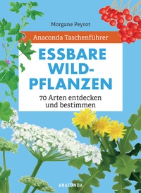 Abbildung von: Anaconda Taschenführer Essbare Wildpflanzen. 70 Arten entdecken und bestimmen - - Anaconda Verlag