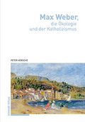 Cover: Max Weber, die &Ouml;kologie und der Katholizismus - Schwabe Verlagsgruppe AG Schwabe Verlag