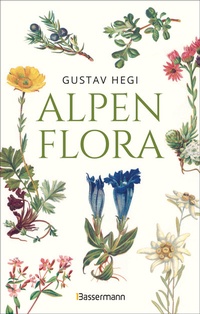 Abbildung von: Alpenflora - der erste umfassende Naturführer der alpinen Pflanzenwelt. Über 260 detaillierte, handgezeichnete Illustrationen und genaue Beschreibungen - Bassermann