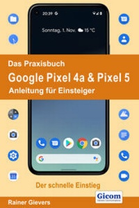 Abbildung von: Das Praxisbuch Google Pixel 4a & Pixel 5 - Anleitung für Einsteiger - Gievers, Rainer