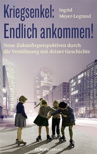 Abbildung von: Kriegsenkel: Endlich ankommen! - Europa Verlage
