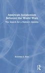 Cover: American Isolationism Between the World Wars - Routledge