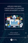 Cover: Applied User Data Collection and Analysis Using JavaScript and PHP - Chapman & Hall/CRC