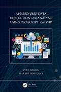 Cover: Applied User Data Collection and Analysis Using JavaScript and PHP - Chapman & Hall/CRC