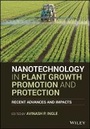 Cover: Nanotechnology in Plant Growth Promotion and Protection - Recent Advances and Impacts - Wiley