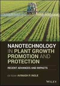 Enlarge image Cover: Nanotechnology in Plant Growth Promotion and Protection - Recent Advances and Impacts - Wiley