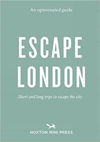 Enlarge image Cover: An Opinionated Guide: Escape London - Hoxton Mini Press