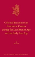 Cover: Colonial Encounters in Southwest Canaan during the Late Bronze Age and the Early Iron Age - Brill