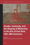Cover: Gender, Continuity, and the Shaping of Modernity in the Arts of East Asia, 16th-20th Centuries - Brill