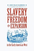Cover: Slavery, Freedom, and Expansion in the Early American West - Naval Institute Press