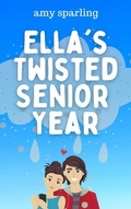 Cover: Ella's Twisted Senior Year (Ella and Ethan, #1) - Amy Sparling