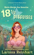 Cover: 18 1/2 Disguises, A Romantic Comedy Mystery Novel (Maizie Albright Star Detective series, #7) - Past Perfect Press