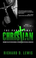 Cover: The Paranormal Christian, Bridging the Gap Between Unusual Experiences and the Biblical Worldview, Book I: The Calling - Zoran Press