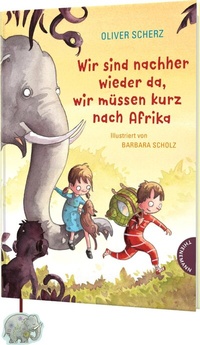 Abbildung von: Wir sind nachher wieder da, wir müssen kurz nach Afrika - Thienemann