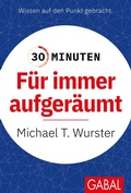 Cover: 30 Minuten F&uuml;r immer aufger&auml;umt - GABAL