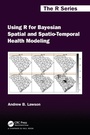 Cover: Using R for Bayesian Spatial and Spatio-Temporal Health Modeling - Chapman & Hall/CRC