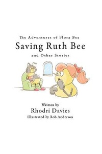 Enlarge image Cover: The Adventures of Flora Bee: Saving Ruth Bee and Other Stories - Austin Macauley Publishers