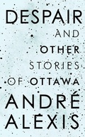 Cover: Despair and Other Stories of Ottawa - McClelland & Stewart