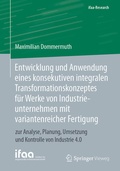 Cover: Entwicklung und Anwendung eines konsekutiven integralen Transformationskonzeptes f&uuml;r Werke von Industrieunternehmen mit variantenreicher Fertigung - Springer Vieweg