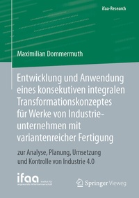 Abbildung von: Entwicklung und Anwendung eines konsekutiven integralen Transformationskonzeptes für Werke von Industrieunternehmen mit variantenreicher Fertigung - Springer Vieweg