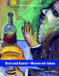 Abbildung von: Brot und Kunst - Wovon wir leben - J. S. Klotz Verlagshaus