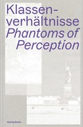 Cover: Klassenverh&auml;ltnisse. Phantoms of Perception - K&ouml;nig, Walther