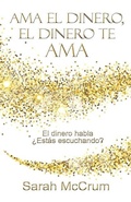 Cover: Ama el dinero, el dinero te ama - Sarah McCrum Pty Ltd