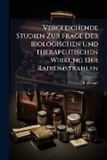 Cover: Vergleichende Studien Zur Frage Der Biologischen Und Therapeutischen Wirkung Der Radiumstrahlen - Nabu Press