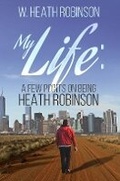 Cover: My Life: A Few Points on Being Heath Robinson - Austin Macauley Publishers