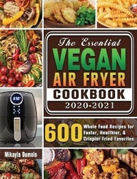 Abbildung von: The Essential Vegan Air Fryer Cookbook 2020-2021 - Mikayla Dumolo