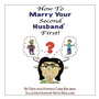 Cover: How to Marry Your Second Husband* First - Xlibris Us